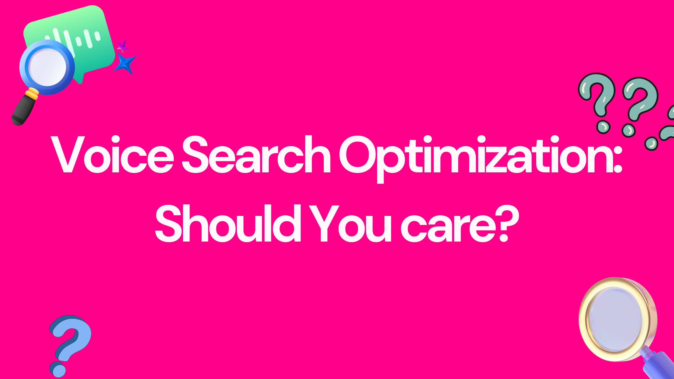 Voice Search Optimization: Should You care?
